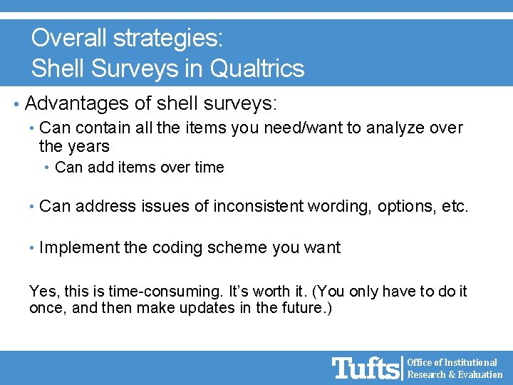 Overall strategies: Shell Surveys in Qualtrics • Advantages of shell surveys: • Can contain