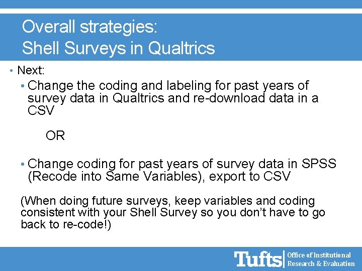 Overall strategies: Shell Surveys in Qualtrics • Next: • Change the coding and labeling