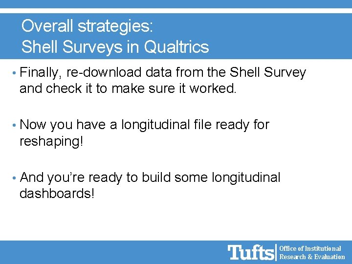 Overall strategies: Shell Surveys in Qualtrics • Finally, re-download data from the Shell Survey