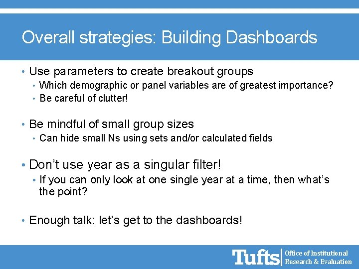 Overall strategies: Building Dashboards • Use parameters to create breakout groups • Which demographic