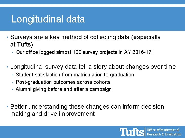 Longitudinal data • Surveys are a key method of collecting data (especially at Tufts)