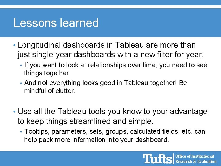 Lessons learned • Longitudinal dashboards in Tableau are more than just single-year dashboards with