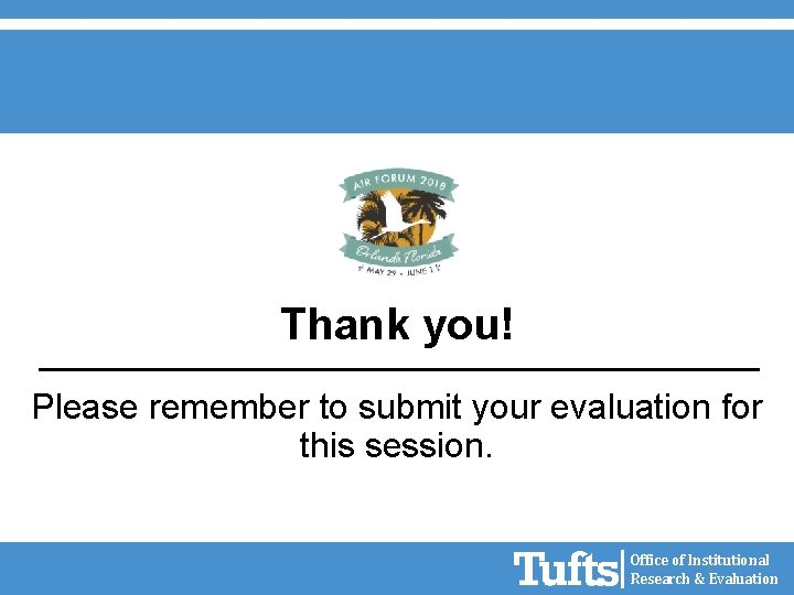 Thank you! Please remember to submit your evaluation for this session. Office of Institutional