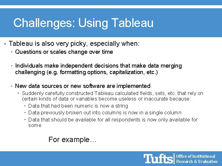 Challenges: Using Tableau • Tableau is also very picky, especially when: • Questions or