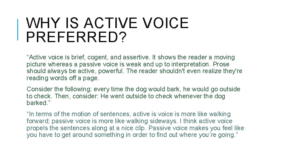 WHY IS ACTIVE VOICE PREFERRED? “Active voice is brief, cogent, and assertive. It shows