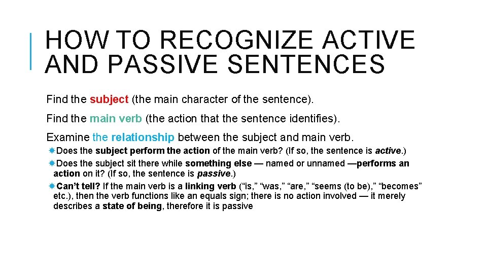 HOW TO RECOGNIZE ACTIVE AND PASSIVE SENTENCES Find the subject (the main character of