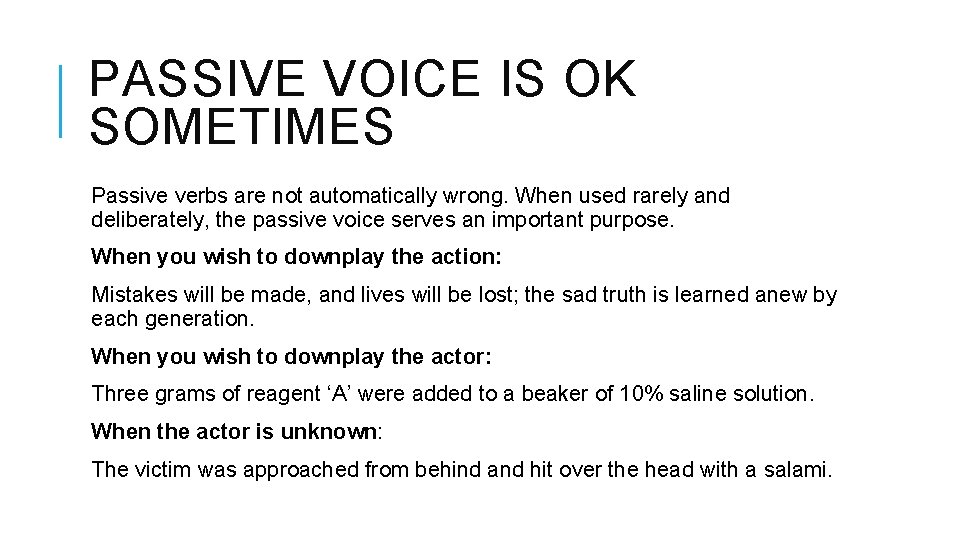 PASSIVE VOICE IS OK SOMETIMES Passive verbs are not automatically wrong. When used rarely