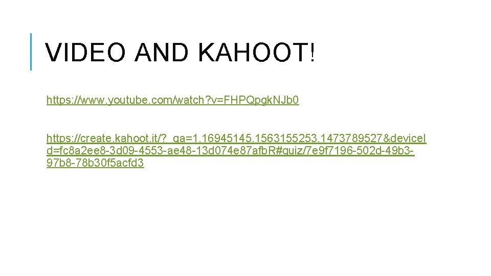 VIDEO AND KAHOOT! https: //www. youtube. com/watch? v=FHPQpgk. NJb 0 https: //create. kahoot. it/?