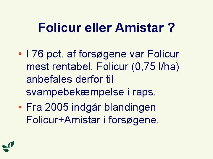 Folicur eller Amistar ? • I 76 pct. af forsøgene var Folicur mest rentabel.