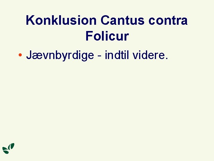 Konklusion Cantus contra Folicur • Jævnbyrdige - indtil videre. 