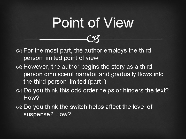 Point of View For the most part, the author employs the third person limited