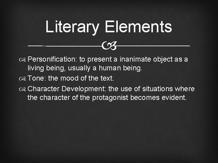 Literary Elements Personification: to present a inanimate object as a living being, usually a