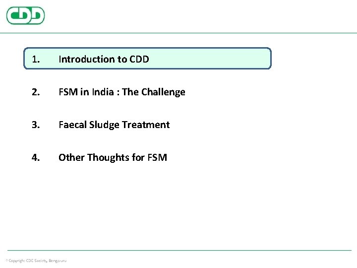 1. Introduction to CDD 2. FSM in India : The Challenge 3. Faecal Sludge