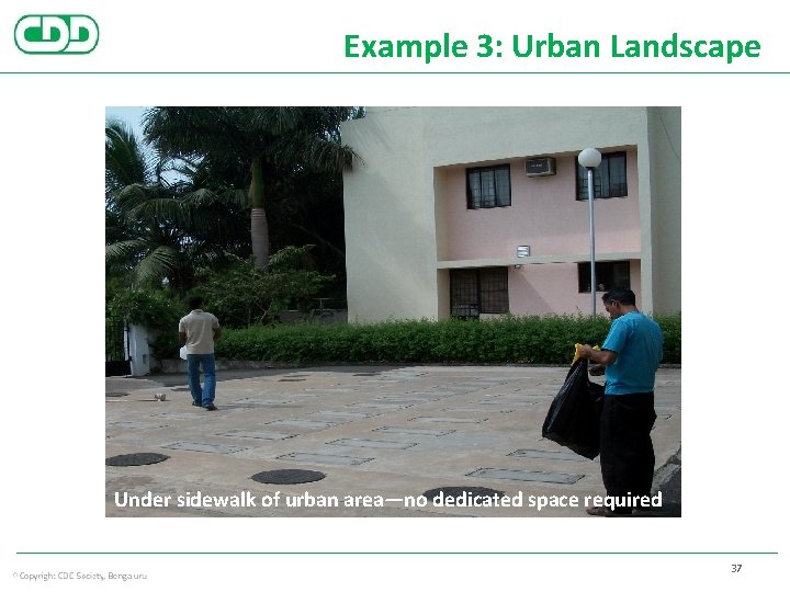 Example 3: Urban Landscape Under sidewalk of urban area—no dedicated space required 37 