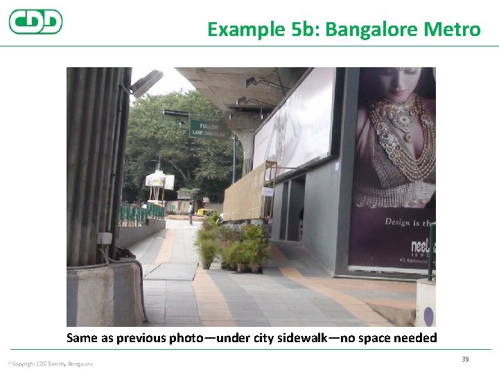 Example 5 b: Bangalore Metro Same as previous photo—under city sidewalk—no space needed 39