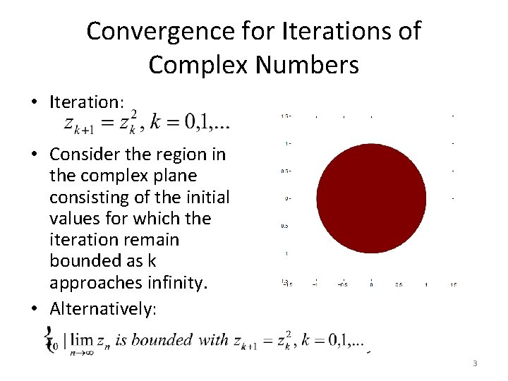 Convergence for Iterations of Complex Numbers • Iteration: • Consider the region in the