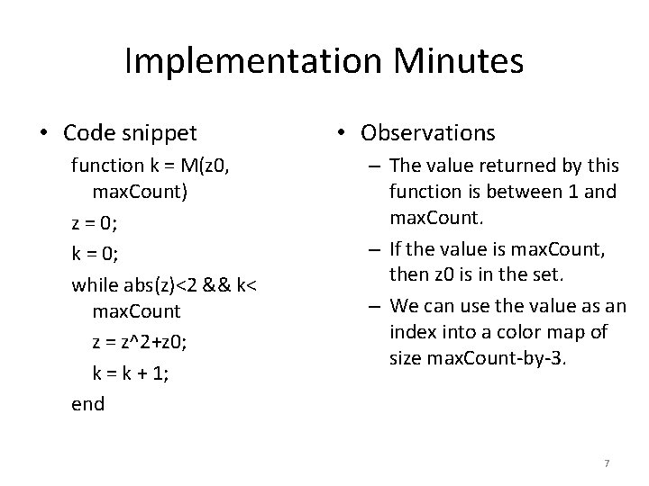 Implementation Minutes • Code snippet function k = M(z 0, max. Count) z =
