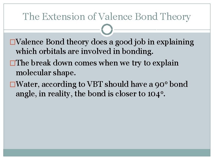 The Extension of Valence Bond Theory �Valence Bond theory does a good job in
