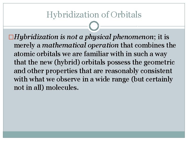 Hybridization of Orbitals �Hybridization is not a physical phenomenon; it is merely a mathematical