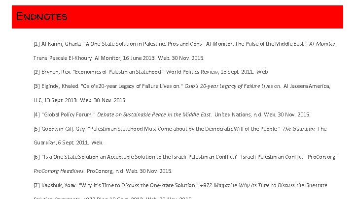 Endnotes [1] Al-Karmi, Ghada. "A One-State Solution in Palestine: Pros and Cons - Al-Monitor: