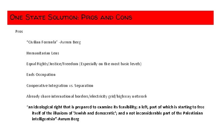 One State Solution: Pros and Cons Pros “Civilian Formula” -Avrum Berg Humanitarian Lens Equal