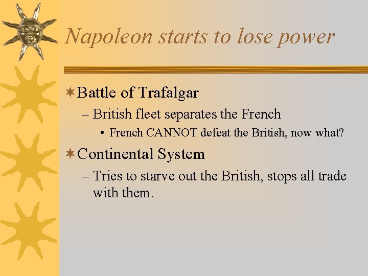 Napoleon starts to lose power ¬Battle of Trafalgar – British fleet separates the French