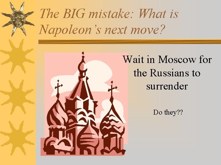 The BIG mistake: What is Napoleon’s next move? Wait in Moscow for the Russians