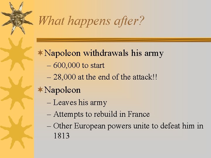 What happens after? ¬Napoleon withdrawals his army – 600, 000 to start – 28,