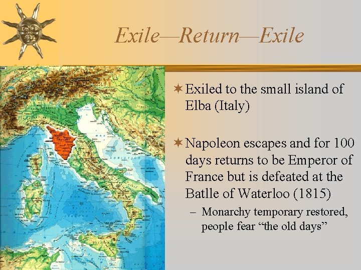Exile—Return—Exile ¬ Exiled to the small island of Elba (Italy) ¬ Napoleon escapes and