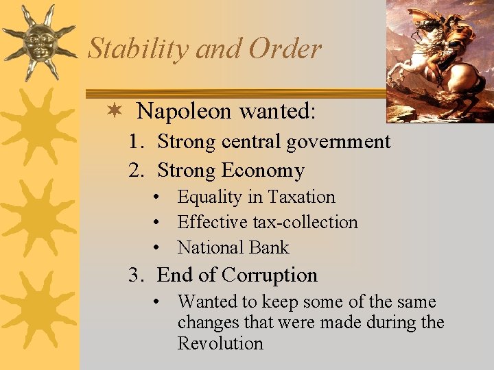 Stability and Order ¬ Napoleon wanted: 1. Strong central government 2. Strong Economy •