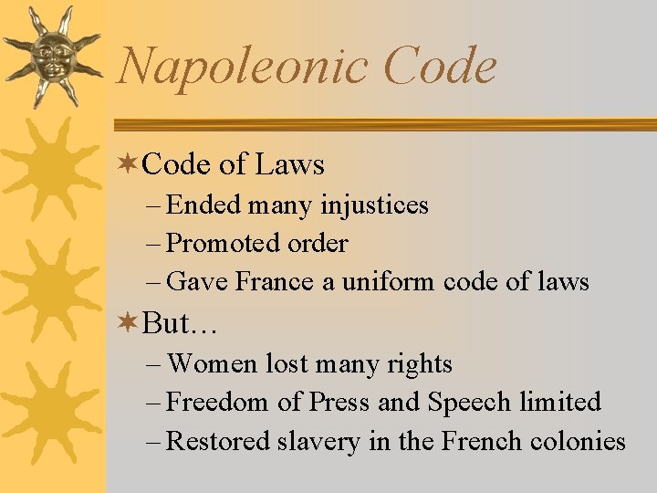 Napoleonic Code ¬Code of Laws – Ended many injustices – Promoted order – Gave