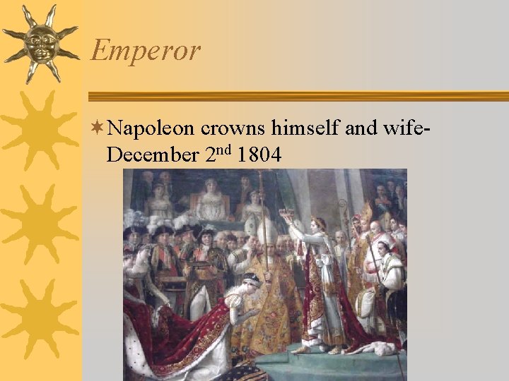 Emperor ¬Napoleon crowns himself and wife. December 2 nd 1804 