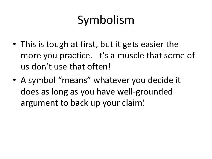 Symbolism • This is tough at first, but it gets easier the more you