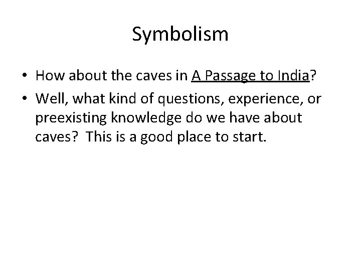 Symbolism • How about the caves in A Passage to India? • Well, what