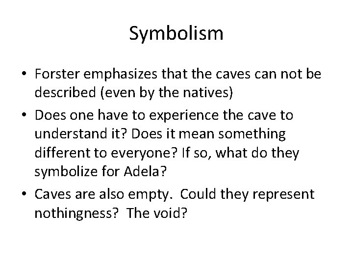 Symbolism • Forster emphasizes that the caves can not be described (even by the