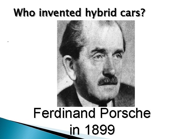 Who invented hybrid cars? . Ferdinand Porsche in 1899 