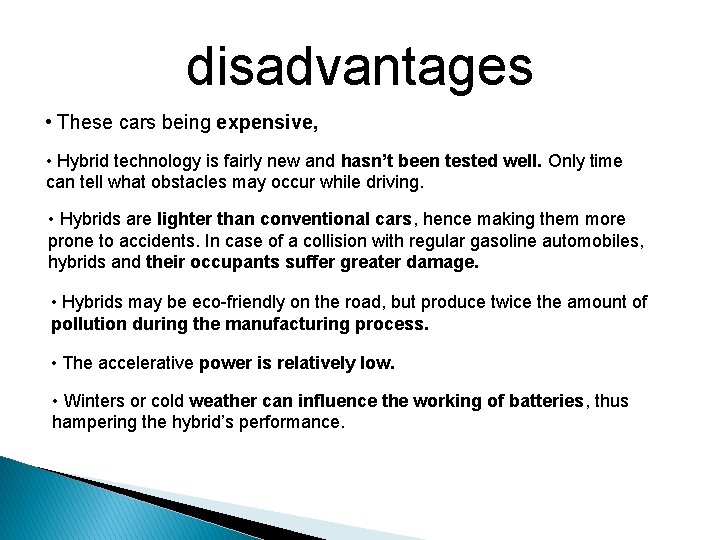 disadvantages • These cars being expensive, • Hybrid technology is fairly new and hasn’t