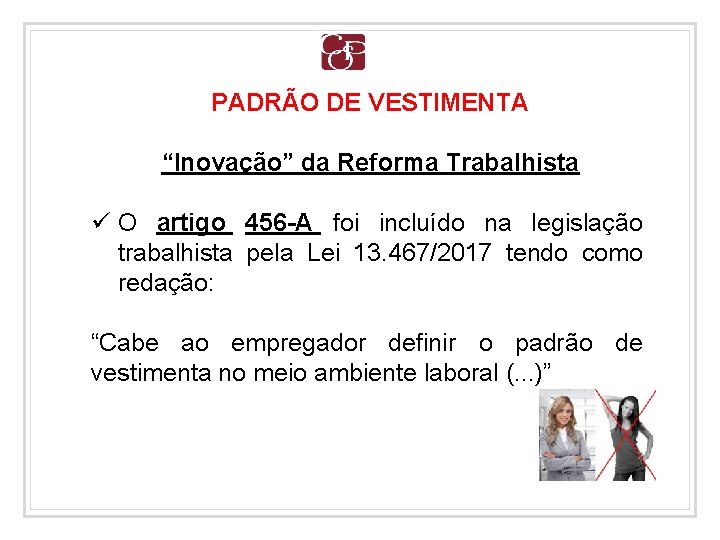 PADRÃO DE VESTIMENTA “Inovação” da Reforma Trabalhista ü O artigo 456 -A foi incluído
