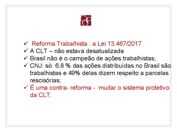 ü Reforma Trabalhista : a Lei 13. 467/2017 ü A CLT – não estava