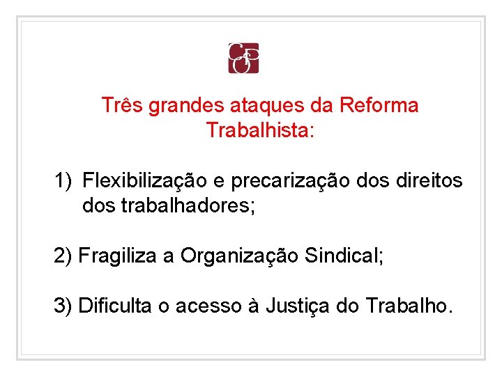Três grandes ataques da Reforma Trabalhista: 1) Flexibilização e precarização dos direitos dos trabalhadores;