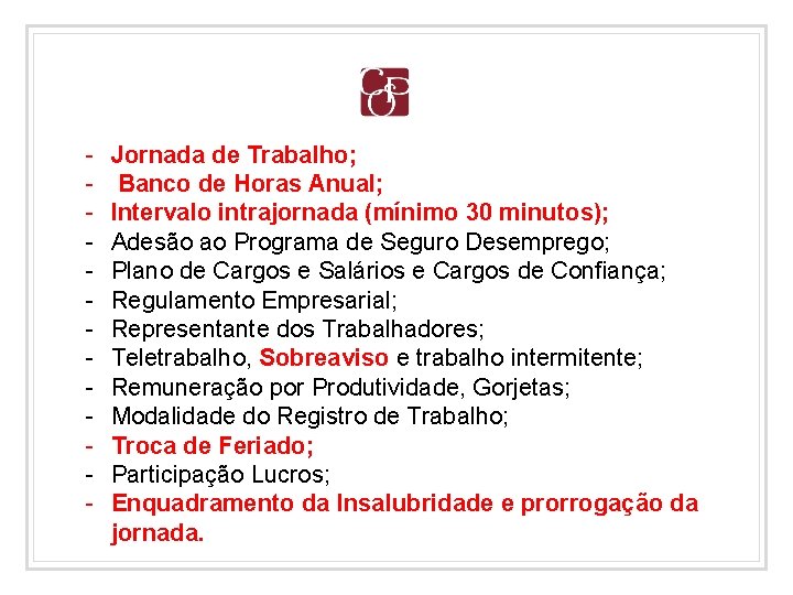 - Jornada de Trabalho; Banco de Horas Anual; Intervalo intrajornada (mínimo 30 minutos); Adesão