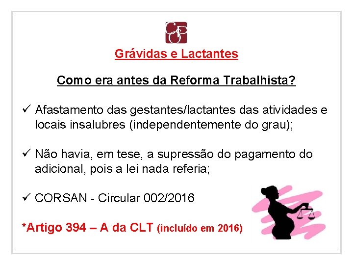 Grávidas e Lactantes Como era antes da Reforma Trabalhista? ü Afastamento das gestantes/lactantes das