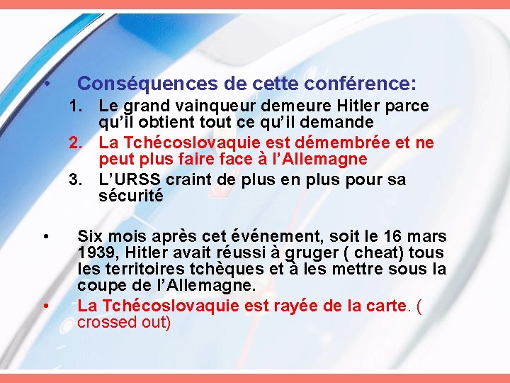  • Conséquences de cette conférence: 1. Le grand vainqueur demeure Hitler parce qu’il