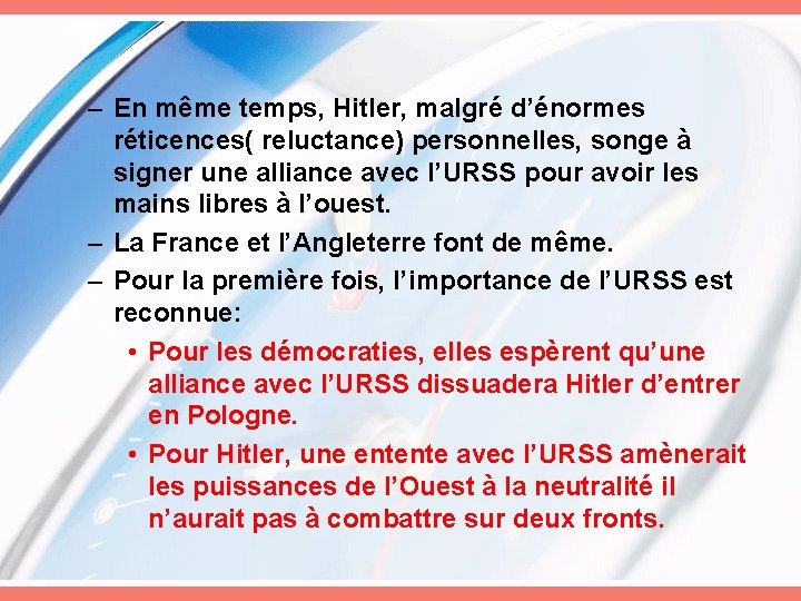 – En même temps, Hitler, malgré d’énormes réticences( reluctance) personnelles, songe à signer une