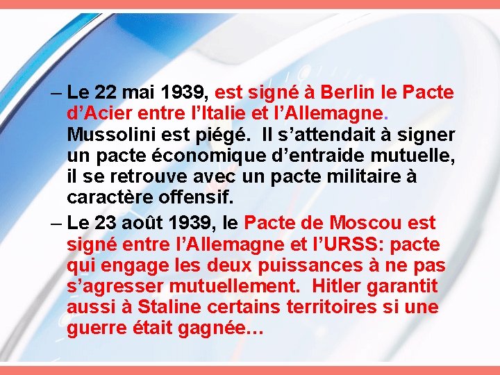 – Le 22 mai 1939, est signé à Berlin le Pacte d’Acier entre l’Italie