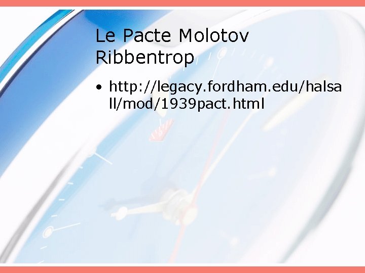 Le Pacte Molotov Ribbentrop • http: //legacy. fordham. edu/halsa ll/mod/1939 pact. html 