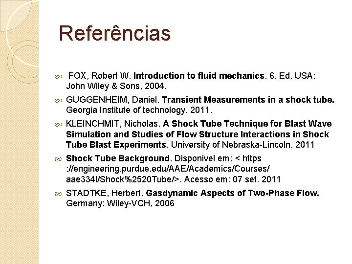 Referências FOX, Robert W. Introduction to fluid mechanics. 6. Ed. USA: John Wiley &