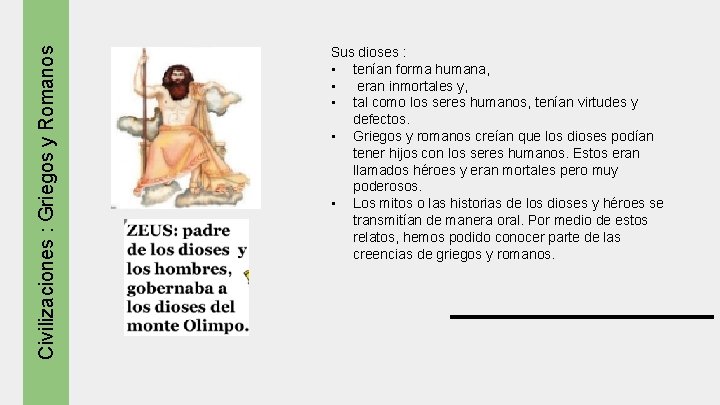 Civilizaciones : Griegos y Romanos Sus dioses : • tenían forma humana, • eran