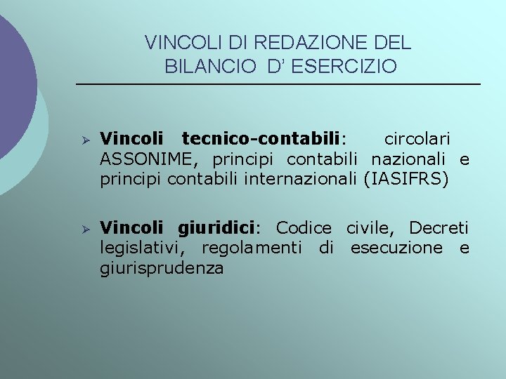 VINCOLI DI REDAZIONE DEL BILANCIO D’ ESERCIZIO Ø Vincoli tecnico-contabili: circolari ASSONIME, principi contabili