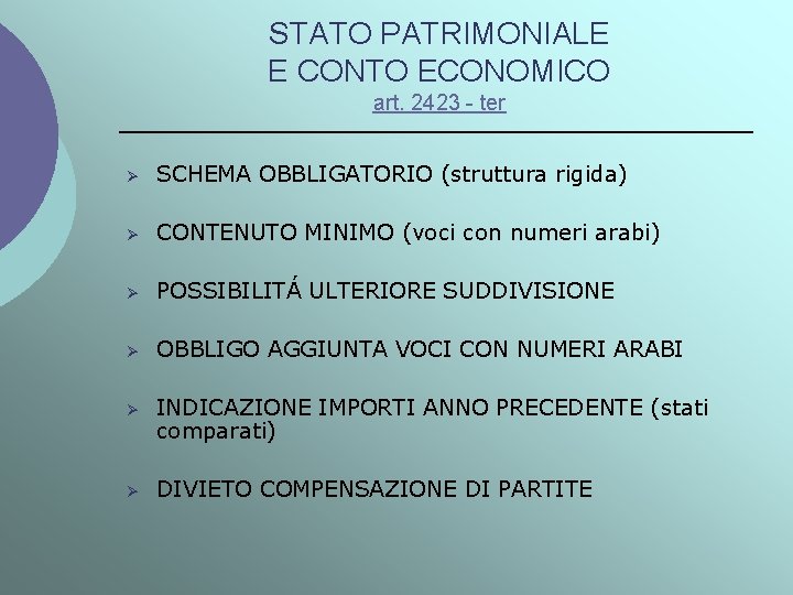 STATO PATRIMONIALE E CONTO ECONOMICO art. 2423 - ter Ø SCHEMA OBBLIGATORIO (struttura rigida)